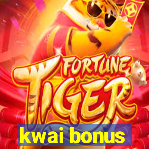 kwai bonus